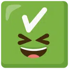check mark button + grinning squinting face